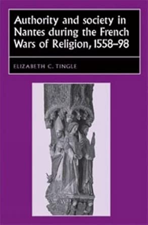 Authority and Society in Nantes During the French Wars of Religion, 1558–1598 book cover