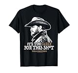 Yellowstone - Rip Too Early for This Sh-t T-Shirt
