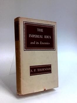 Hardcover The Imperial Idea and Its Enemies: a Study in British Power Book