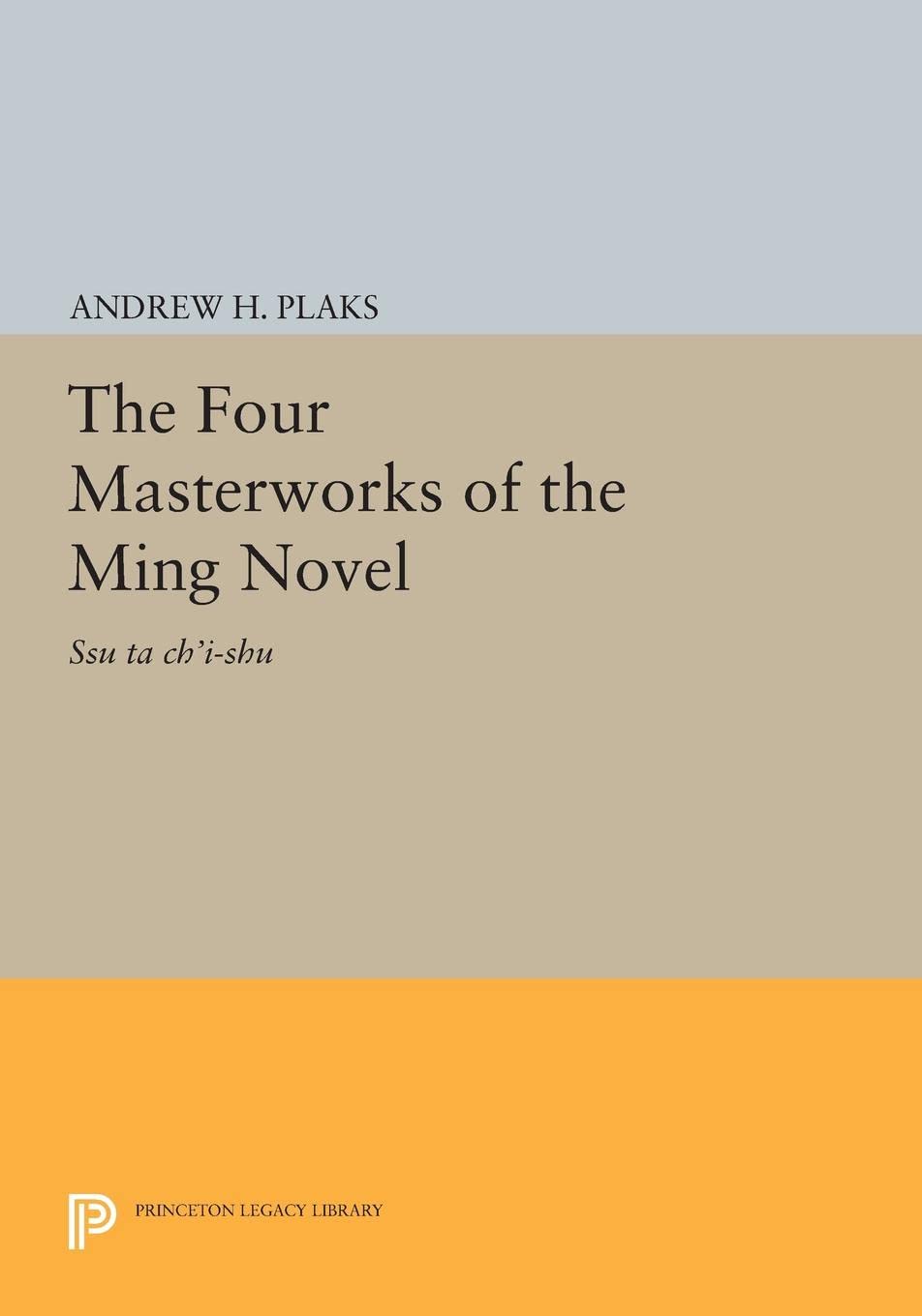 The Four Masterworks of the Ming Novel – Ssu ta ch`i–shu: 2095 (Princeton Legacy Library)