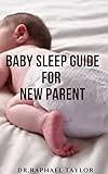 BABY SLEEP GUIDE FOR NEW PARENT: Complete Baby Sleep Guide For Modern Parents ( Raising Baby Bed ) (English Edition)