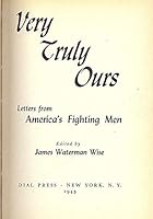 Very Truly Ours Letters from America's Fighting Men B000J1N5DY Book Cover
