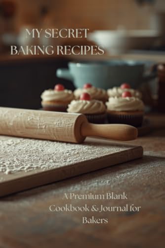 My Secret Baking Recipes: A Premium Blank Cookbook & Journal for Bakers: Empty Recipe Book to Write In image 2