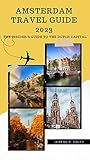 Amsterdam Travel Guide 2023: The Insider's Guide to the Dutch Capital (Traveling Around The Globe - Travel Guide) (English Edition)