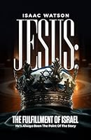 Jesus: The Fulfillment of Israel: He's Always Been the Point of the Story 1955258260 Book Cover