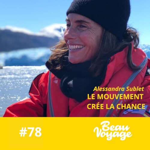 #78 - Alessandra Sublet : le go&ucirc;t de l'aventure, la magie de la Patagonie et la libert&eacute; de se r&eacute;inventer