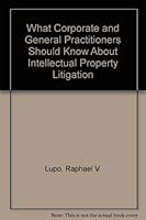 What Corporate and General Practitioners Should Know About Intellectual Property Litigation 0831805765 Book Cover