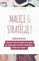 Malice and Strat?gie ! : Montez Votre Boutique en Ligne de Fa?on Bien Pens?e et Attractive... ?tape Par ?tape ! 1094653640 Book Cover