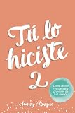  Tú lo hiciste 2: Aprende cómo enfrentar las situaciones difíciles y obtener soluciones ante los problemas del día a día
