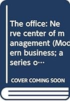 The office: Nerve center of management (Modern business; a series of texts prepared as part of the modern business course & service, Alexander Hamilton Institute) B0007ES646 Book Cover