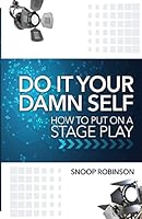 Do It Your Damn Self: How to Put on a Stage Play 1519393687 Book Cover