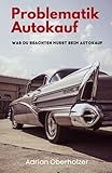  Problematik Autokauf: Was du beachten musst beim Autokauf