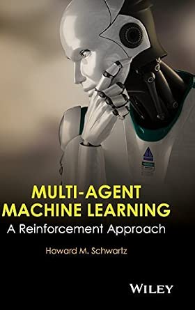 MULTI-AGENT MACHINE LEARNING: A REINFORCEMENT APPROACH MULTI-AGENT MACHINE LEARNING: A REINFORCEMENT APPROACH book cover