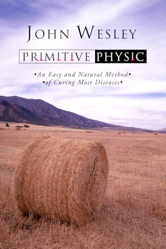 Primitive Physic: An Easy and Natural Method of Curing Most Diseases
