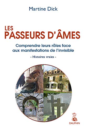 Les passeurs d'âmes : Leurs rôles face aux manifestations de l'invisible - Histoires vraies