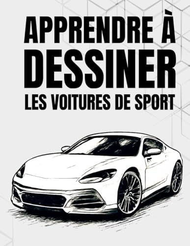 Apprendre à dessiner les voitures de sport: Techniques simples étape par étape pour débutants et passionnés d'automobile