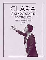 Clara Campoamor Rodríguez: Mujer y ciudadana. 1888 - 1972 (SIN COLECCION)