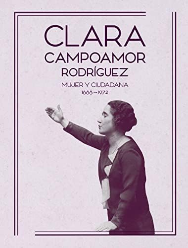 Clara Campoamor Rodríguez: Mujer y ciudadana. 1888 - 1972 (SIN COLECCION)