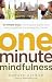 One-Minute Mindfulness: 50 Simple Ways to Find Peace, Clarity, and New Possibilities in a Stressed-Out World