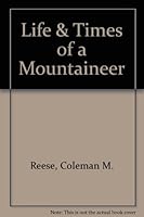 Life & Times of a Mountaineer 0972497943 Book Cover