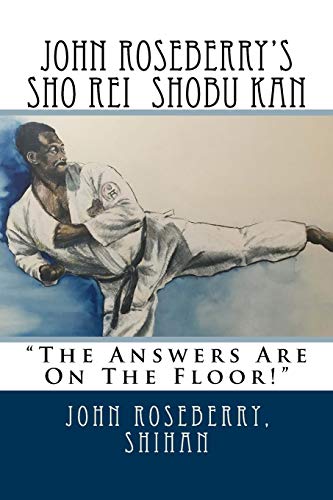 John Roseberry's Sho Rei Shobu Kan: The Answers Are On The Floor