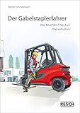 Der Gabelstaplerfahrer: Sicheres Bedienen von Gabelstaplern: Was beachten? Was tun? Wie verhalten?
