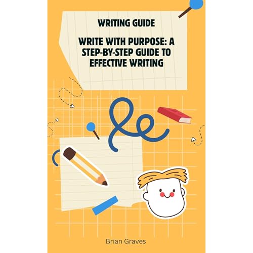 Writing Guide, Write with Purpose: A Step-by-Step Guide to Effective Writing Audiolibro Por Brian Graves arte de portada