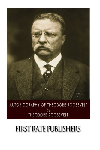 Autobiography of Theodore Roosevelt 1502853620 Book Cover