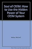 Soul of CP/M: How to Use the Hidden Power of Your CP/M System