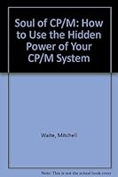 Soul of Cp/M: How to Use the Hidden Power of Your Cp/M System 067222030X Book Cover