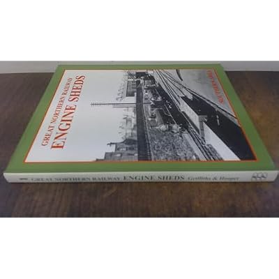 GREAT NORTHERN RAILWAY ENGINE SHEDS. Volume 1 Southern Area