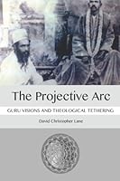 The Projective Arc: Guru Visions and Theological Tethering 1565432827 Book Cover