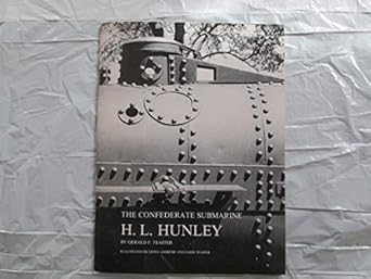 H. L. HUNLEY THE CONFEDERATE SUBMARINE: Teaster, Gerald F., Drawings ...