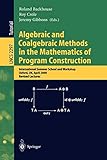  Algebraic and Coalgebraic Methods in the Mathematics of Program Construction: International Summer School and Workshop, Oxford, UK, April 10-14, 2000, ... Notes in Computer Science, 2297, Band 2297)