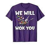 We Will Wok You – Funny Cooking and Stir-Fry Enthusiast T-Shirt