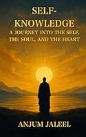Self-Knowledge — A Journey into the Self, the Soul, and the Heart B0G38JVQQB Book Cover