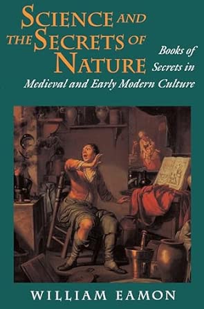 Science and the Secrets of Nature: Books of Secrets in Medieval and Early Modern Culture