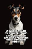  La Guía Definitiva del Fox Terrier de Pelo Liso: El Manual Completo para Criar, Entrenar y Cuidar a Este Terrier de Caza Valiente y Enérgico