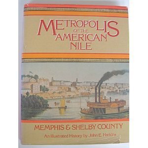 Metropolis of the American Nile: A History of Memphis & Shelby County, Tennessee