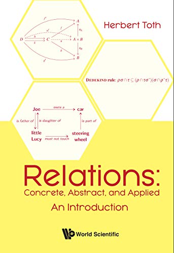 Relations: Concrete, Abstract, And Applied - An Introduction: Concrete, Abstract, and Applied: An Introduction      Kindle Edition