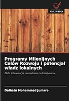 Programy Milenijnych Celów Rozwoju i potencjal wladz lokalnych: Cele, interwencja, zarzadzanie i oddzialywanie (Polish Edition) 6208691826 Book Cover