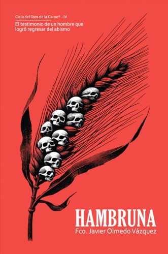 HAMBRUNA: El Testimonio de un Hombre Que Logró Regresar del Abismo (CICLO DEL DIOS DE LA CARNE®)