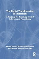The Digital Transformation of Professions: A Roadmap for Remaining Trusted, Relevant, and Future-Ready 103299780X Book Cover