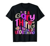 Photo Gallery it s a gary thing you wouldn t understand groovy retro maglietta Photo Gallery it s a gary thing you wouldn t understand groovy retro maglietta