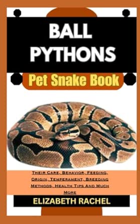 BALL PYTHONS Pet Snake Book: Their Care, Behavior, Feeding, Origin ...