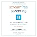 Screamfree Parenting, 10th Anniversary Revised Edition: How to Raise Amazing Adults by Learning to Pause More and React Less