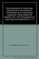 Glomerulonephritis: Morphology, Natural History, and Treatment: Proceedings of an International Symposium, Royal Melbourne Hospital, Feb. 1972 0471477605 Book Cover