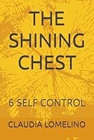 THE SHINING CHEST: 6 SELF CONTROL B0CW1B2PJH Book Cover