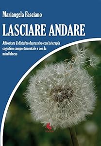 Vedi scheda su Amazon Lasciare andare: Affrontare il disturbo depressivo con la terapia cognitivo comportamentale e con la mindfulness