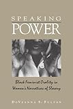 Speaking Power: Black Feminist Orality in Women's Narratives of Slavery